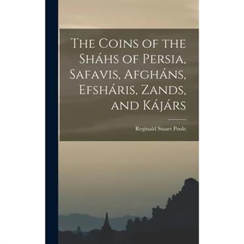 The Coins of the Sh獺hs of Persia, Safavis, Afgh獺ns, Efsh獺ris, Zands, and K獺j獺rs