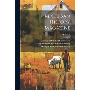 Michigan History Magazine; Volume 6