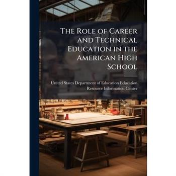 The Role of Career and Technical Education in the American High School