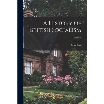 A History of British Socialism; Volume 1