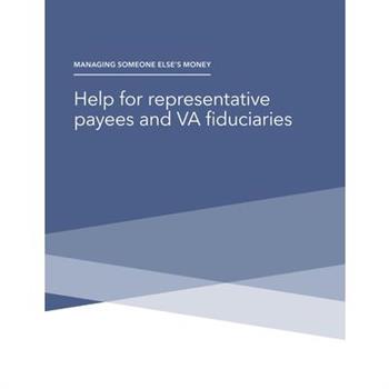 Managing Someone Else’s Money - Help for representative payees and VA fiduciaries