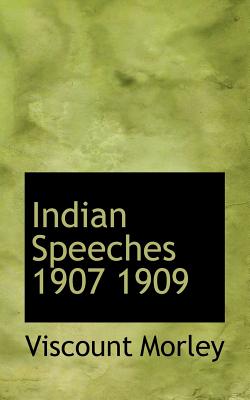 Indian Speeches 1907 1909