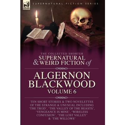 The Collected Shorter Supernatural & Weird Fiction of Algernon Blackwood Volume 6