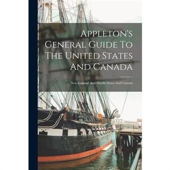 Appleton's General Guide To The United States And Canada