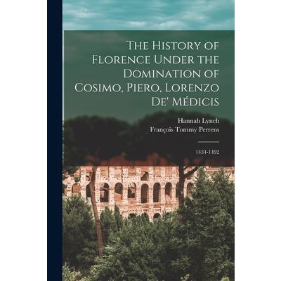 The History of Florence Under the Domination of Cosimo, Piero, Lorenzo de’ M矇dicis