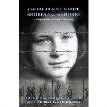 From Holocaust to Hope: Shores Beyond Shores - A Bergen-Belsen Survivor’s Life