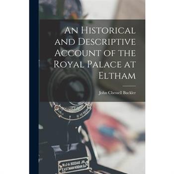 An Historical and Descriptive Account of the Royal Palace at Eltham