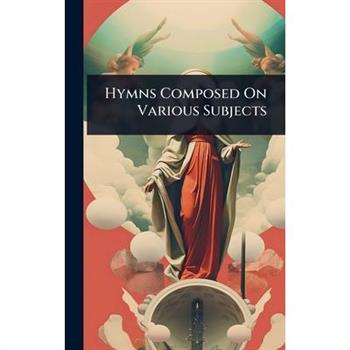 Hymns Composed On Various Subjects