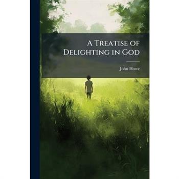 A Treatise of Delighting in God
