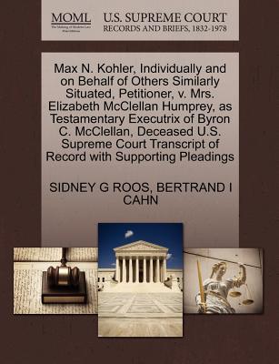 Max N. Kohler, Individually and on Behalf of Others Similarly Situated, Petitioner, V. Mrs. Elizabeth McClellan Humprey, as Testamentary Executrix of Byron C. McClellan, Deceased U.S. Supreme Court Tr