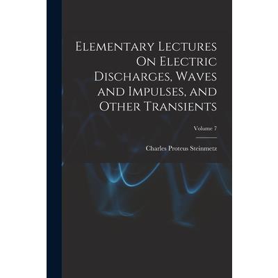 Elementary Lectures On Electric Discharges, Waves and Impulses, and Other Transients; Volume 7