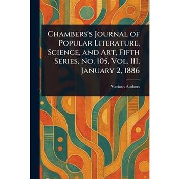 Chambers's Journal of Popular Literature, Science, and Art, Fifth Series, No. 105, Vol. III, January 2, 1886