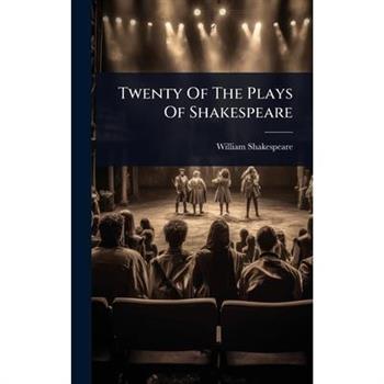 Twenty Of The Plays Of Shakespeare