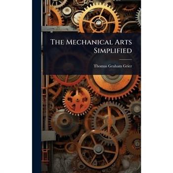 The Mechanical Arts Simplified