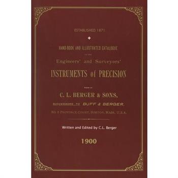 Handbook And Illustrated Catalogue of the Engineers’ and Surveyors’ Instruments of Precision - Made By C. L. Berger & Sons - 1900