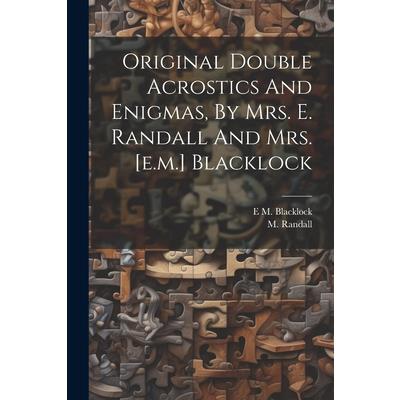 Original Double Acrostics And Enigmas, By Mrs. E. Randall And Mrs. [e.m.] Blacklock