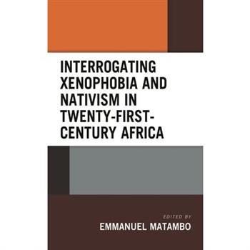Interrogating Xenophobia and Nativism in Twenty-First-Century Africa