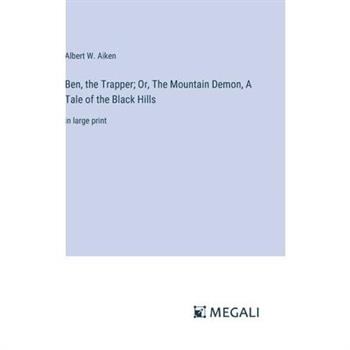 Ben, the Trapper; Or, The Mountain Demon, A Tale of the Black Hills