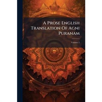A Prose English Translation Of Agni Puranam