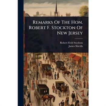 Remarks Of The Hon. Robert F. Stockton Of New Jersey
