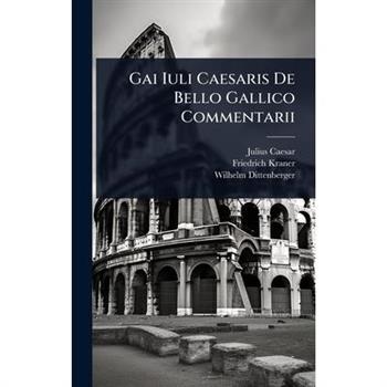 Gai Iuli Caesaris De Bello Gallico Commentarii