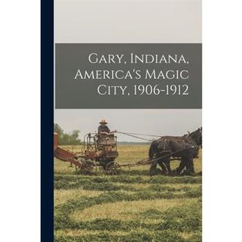 Gary, Indiana, America's Magic City, 1906-1912