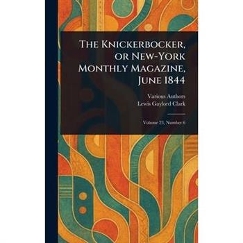 The Knickerbocker, or New-York Monthly Magazine, June 1844