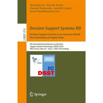 Decision Support Systems XIII. Decision Support Systems in an Uncertain World: The Contribution of Digital Twins