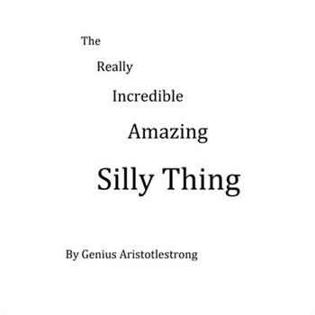 The Really Incredible Amazing Silly Thing