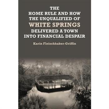 The Home Rule and How the Unqualified of White Springs Delivered a Town into Financial Despair