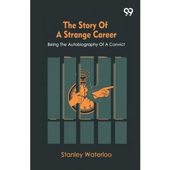 The Story Of A Strange Career Being The Autobiography Of A Convict