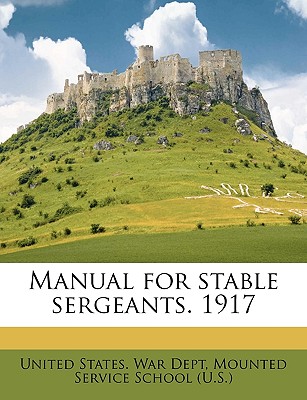 Manual for Stable Sergeants. 1917