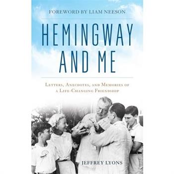 Hemingway and MeLetters, Anecdotes, and Memories of a Life-Changing Friendship