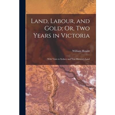Land, Labour, and Gold; Or, Two Years in Victoria