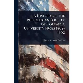 A History of the Philolexian Society of Columbia University From 1802-1902