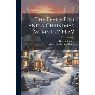 The Peace Egg and a Christmas Mumming Play The Peace Egg and a Christmas Mumming Play