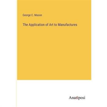 The Application of Art to Manufactures