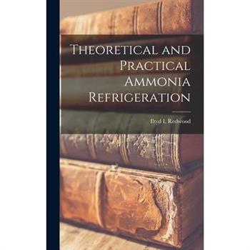 Theoretical and Practical Ammonia Refrigeration