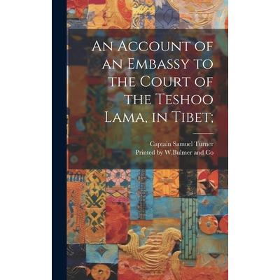 An Account of an Embassy to the Court of the Teshoo Lama, in Tibet; An Account of an Embassy to the Court of the Teshoo Lama, in Tibet;