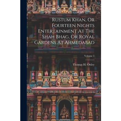 Rustum Khan, Or Fourteen Nights Entertainment At The Shah Bhag, Or Royal Gardens At Ahmedabad; Volume 1