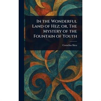 In the Wonderful Land of Hez; or, The Mystery of the Fountain of Youth