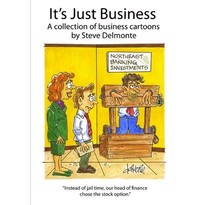 It's Just Business A collection of business cartoons