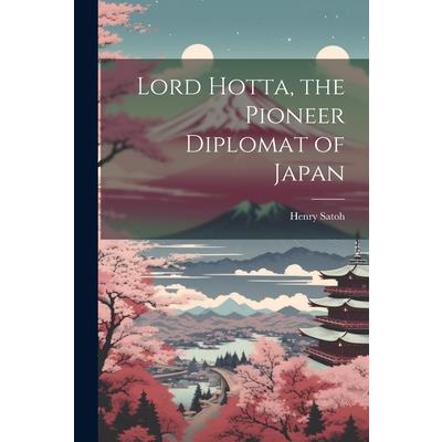 Lord Hotta, the Pioneer Diplomat of Japan