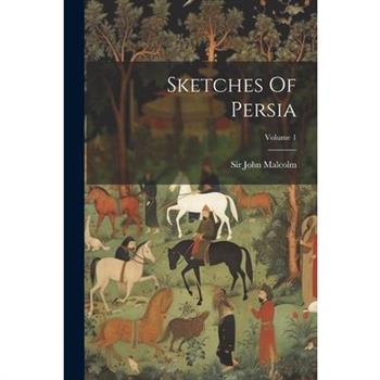 Sketches Of Persia; Volume 1