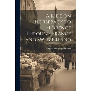 A Ride on Horseback to Florence Through France and Switzerland