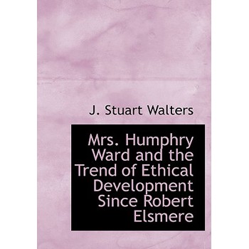 Mrs. Humphry Ward and the Trend of Ethical Development Since Robert Elsmere