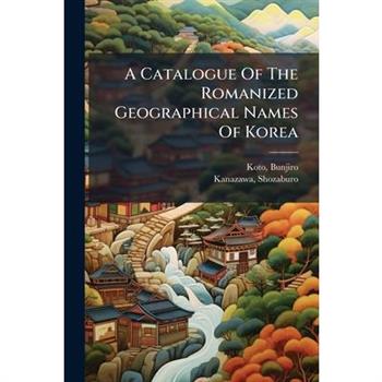 A Catalogue Of The Romanized Geographical Names Of Korea