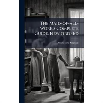 The Maid-of-all-work's Complete Guide. New (3rd) Ed