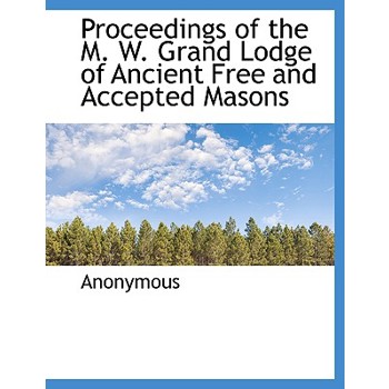 Proceedings of the M. W. Grand Lodge of Ancient Free and Accepted Masons