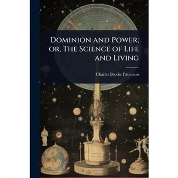 Dominion and Power; or, The Science of Life and Living